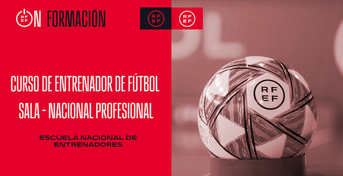 Abierto el plazo de preinscripción para el ‘Curso de Entrenador de Fútbol Sala Nacional Profesional’